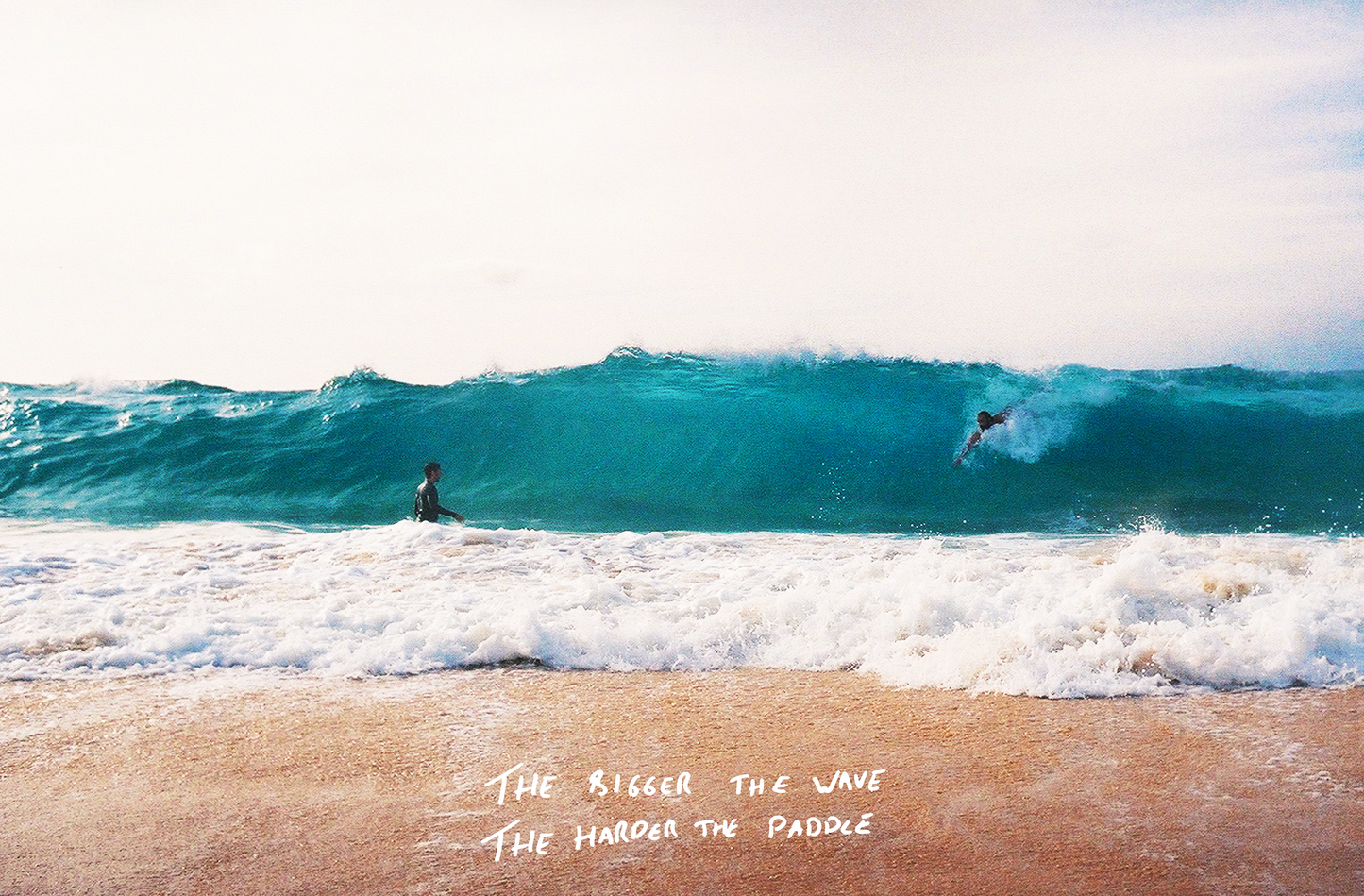 The Bigger the Wave the Harder the Paddle
