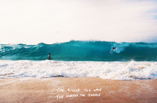 The Bigger the Wave the Harder the Paddle